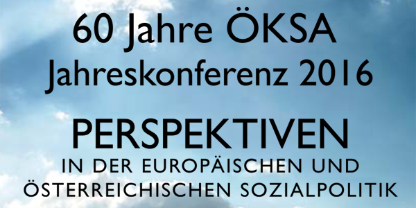 60 Jahre ÖKSA - Jahreskonferenz 2016 - Perspektiven in der Europäischen und Österreichischen Sozialpolitik