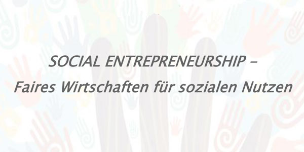 Social Entrepreneurship - Faires Wirtschaften für sozialen Nutzen